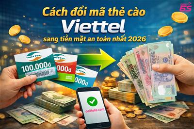 Cách đổi mã thẻ cào Viettel sang tiền mặt an toàn nhất 2026 - doithe6s.com