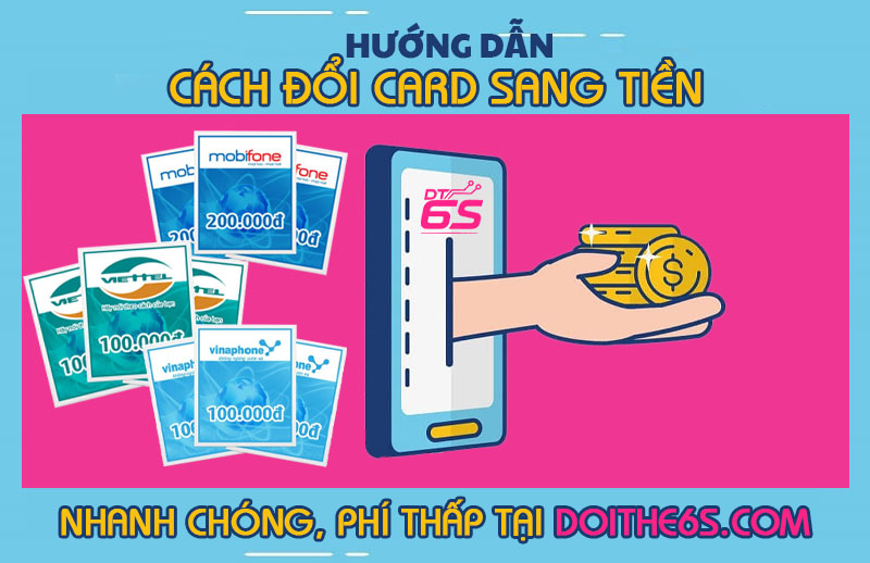 Hướng dẫn cách đổi card sang tiền nhanh chóng, phí thấp tại Doithe6s.com - Uy tín 24/24 - Ảnh 3