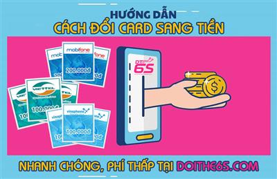 Hướng dẫn cách đổi card sang tiền nhanh chóng, phí thấp tại Doithe6s.com - Uy tín 24/24