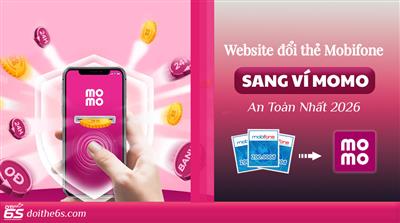 Website đổi thẻ Mobifone sang ví MoMo nào an toàn nhất 2026?